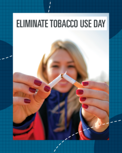 Female breaking a cigarette in half stating "Eliminate Tobacco Use Day"