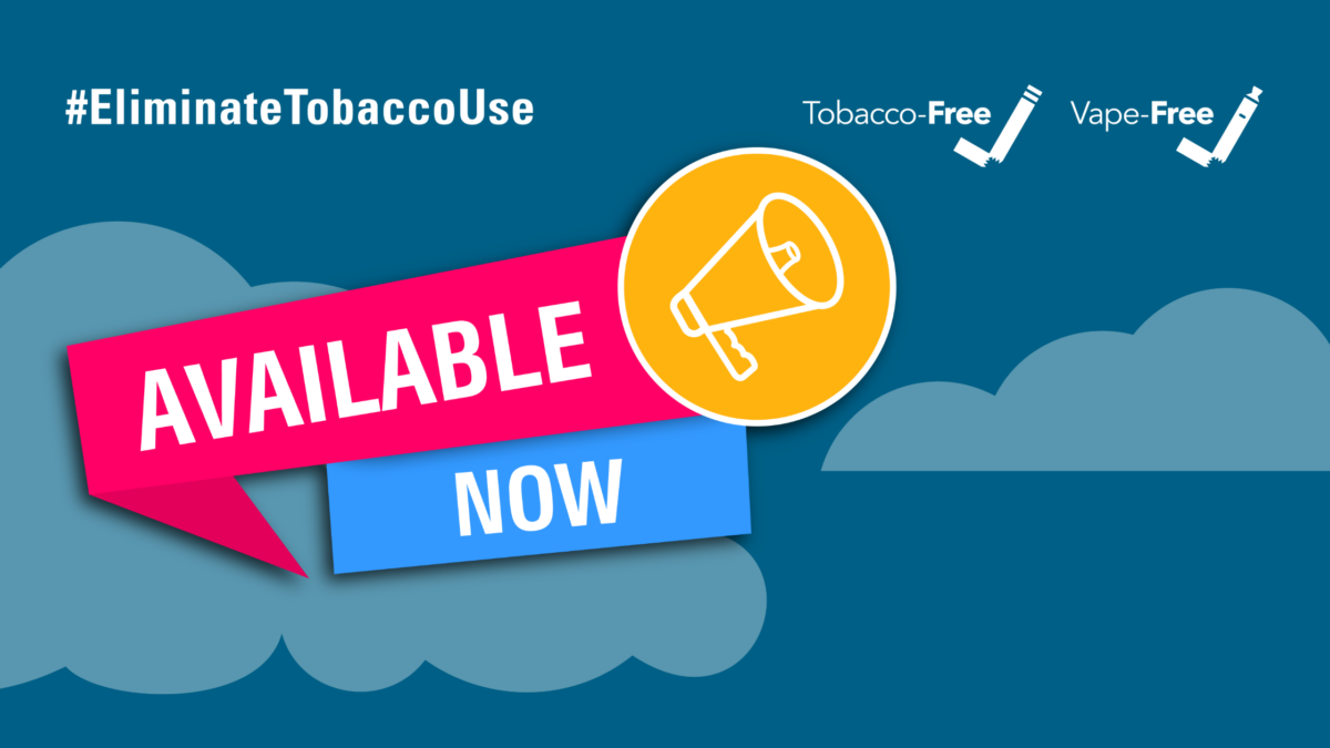 background of clouds with a main graphic stating "Available Now." States #EliminateTobaccoUse and "Smoke Free" "Vape Free"