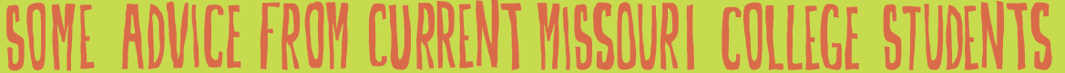 Some advice from current Missouri college students: